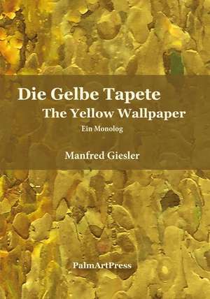 The Yellow Wallpaper: A Monolog de Manfred Giesler