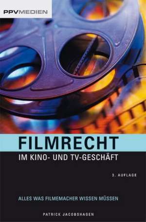 Filmrecht im Kino- und TV-Geschäft de Patrick Jacobshagen