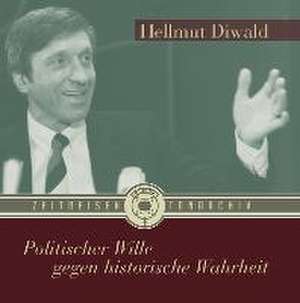 Politischer Wille gegen historische Wahrheit de Hellmut Diwald