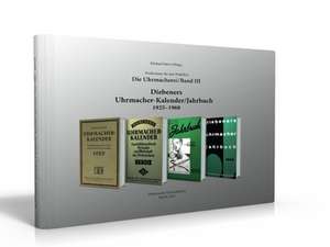 Die Uhrmacherei Bd. 3: Diebeners Uhrmacher-Kalender/Jahrbuch 1925-1968 de Michael Stern