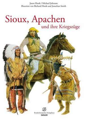 Sioux, Apachen und ihre Kriegszüge de Jason Hook