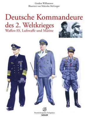 Deutsche Kommandeure im 2. Weltkrieg de Gordon Williamson