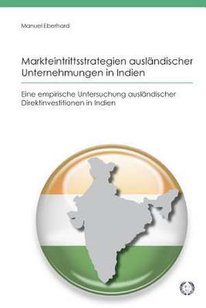 Markteintrittsstrategien Auslandischer Unternehmungen in Indien