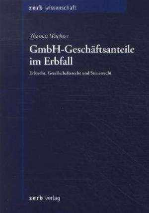 GmbH-Geschäftsanteile im Erbfall de Thomas Wachter