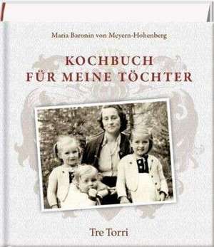 Kochbuch für meine Töchter de Maria Baronin von Meyer-Hohenburg