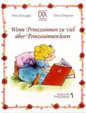 Wenn Prinzessinnen zuviel über Prinzessinnen lesen de Silvia Roncaglia