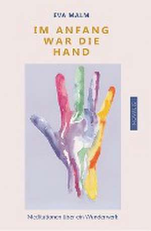 Im Anfang war die Hand de Eva Malm