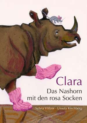 Clara - Das Nashorn mit den rosa Socken de Sylvia Völzer