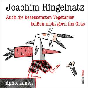 Auch die besessensten Vegetarier beißen nicht gern ins Gras de Joachim Ringelnatz