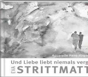 Und Liebe liebt niemals vergebens de Eva Strittmatter