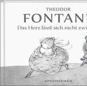 Das Herz lässt sich nicht zwingen de Theodor Fontane