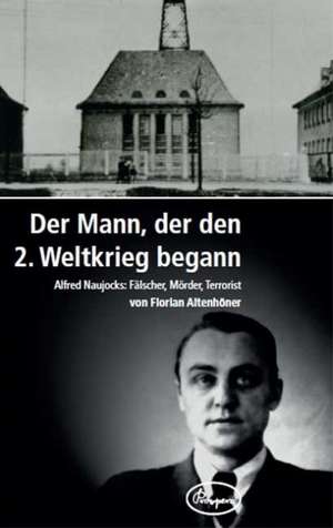 Der Mann der den 2. Weltkrieg begann de Florian Altenhöner