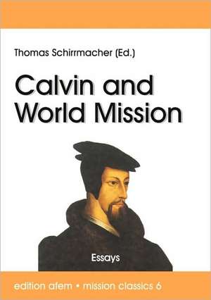 Calvin and World Mission de Thomas Schirrmacher