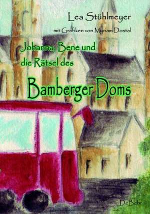 Johanna, Bene und die Rätsel des Bamberger Doms de Lea Stühlmeyer