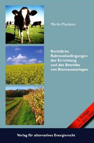 Rechtliche Rahmenbedingungen der Errichtung und des Betriebs von Biomasseanlagen de Martin Maslaton