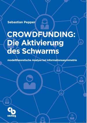 Crowdfunding: Die Aktivierung des Schwarms de Sebastian Pepper