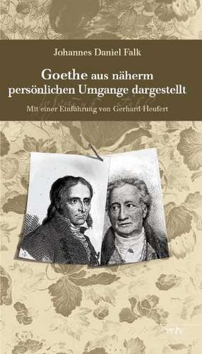 Goethe aus näherm persönlichen Umgange dargestellt de Johannes Daniel Falk