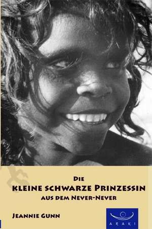 Die kleine Prinzessin aus dem Never-Never de Jeannie Gunn