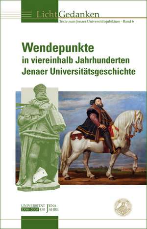 Wendepunkte in viereinhalb Jahrhunderten Jenaer Universitätsgeschichte de Helmuth G. Walther