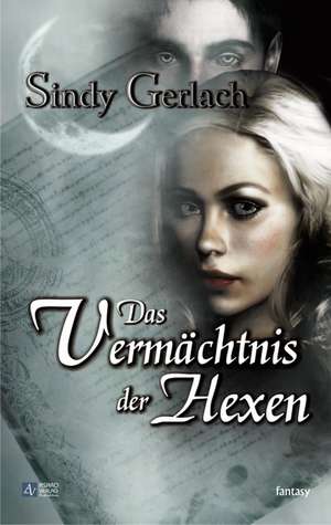 Das Vermächtnis der Hexen de Sindy Gerlach