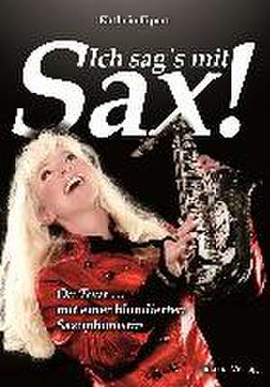 Ich sag's mit Sax! de Kathrin Eipert