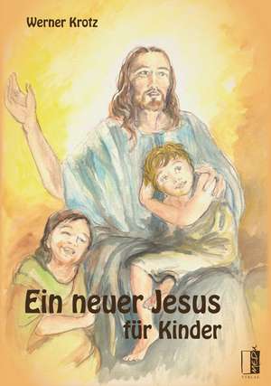 Ein neuer Jesus für Kinder de Werner Krotz