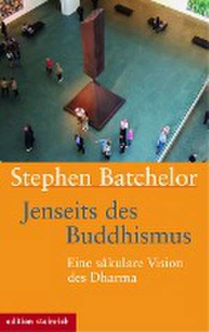 Jenseits des Buddhismus de Stephen Batchelor