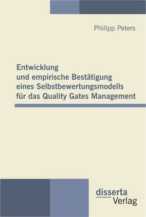 Entwicklung Und Empirische Bestatigung Eines Selbstbewertungsmodells Fur Das Quality Gates Management: Bestandsaufnahme Und Perspektiven Des Online-Angebotes de Philipp Peters