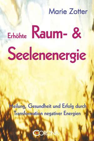 Erhöhte Raum- & Seelenenergie de Marie Zotter