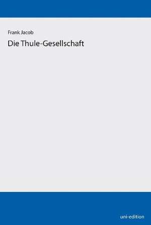 Die Thule-Gesellschaft de Frank Jacob