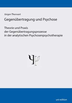 Gegenübertragung und Psychose de Jürgen Thorwart