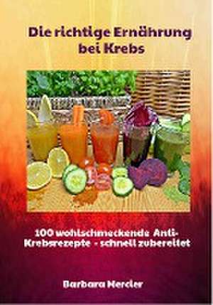 Die richtige Ernährung bei Krebs de Barbara Mercier