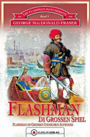 Die Flashman-Manuskripte 05. Flashman im Großen Spiel de George MacDonald Fraser