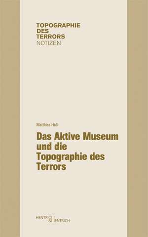 Das Aktive Museum und die Topographie des Terrors de Matthias Haß