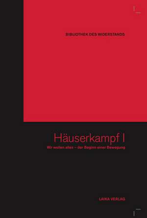 Wir wollen alles - Häuserkampf I. Teil (1970-1989) de Karl-Heinz Dellwo