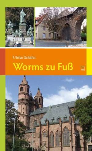 Worms zu Fuß de Ulrike Schäfer