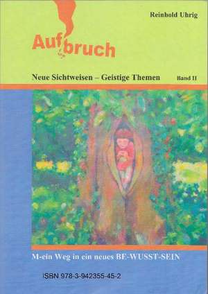 Aufbruch Neue Sichtweisen - Geistige Themen de Reinhold Uhrig