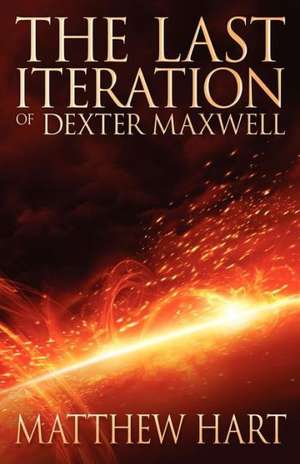 The Last Iteration of Dexter Maxwell: An Evolutionary Journey de Matthew Hart