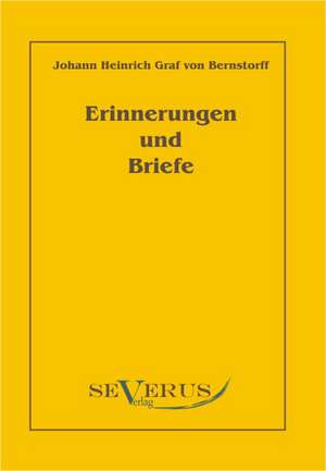 Erinnerungen Und Briefe: An Evolutionary Journey de Johann Heinrich Bernstorff