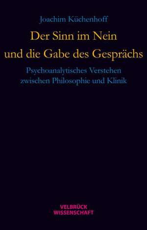 Der Sinn im Nein und die Gabe des Gesprächs de Joachim Küchenhoff