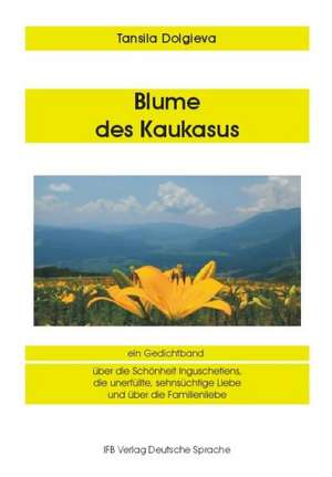 Blume des Kaukasus de Tansila Dolgieva