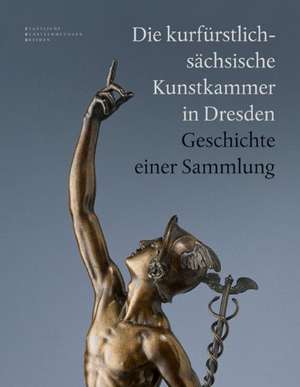 Die kurfürstlich-sächsische Kunstkammer in Dresden de Dirk Syndram