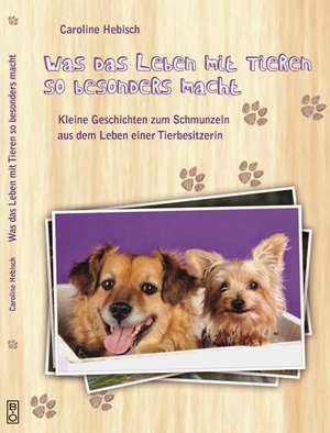 Was das Leben mit Tieren so besonders macht de Caroline Hebisch