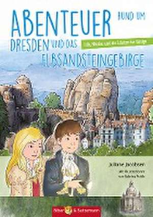 Abenteuer rund um Dresden und das Elbsandsteingebirge de Juliane Jacobsen