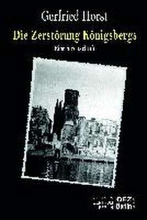 Die Zerstörung Köningsberg de Gerfried Horst