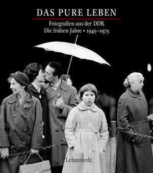 Das pure Leben. Die frühen Jahre 19451975 de Mathias Bertram