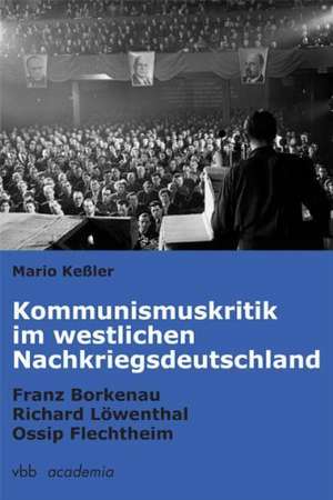 Kommunismuskritik im westlichen Nachkriegsdeutschland de Mario Keßler