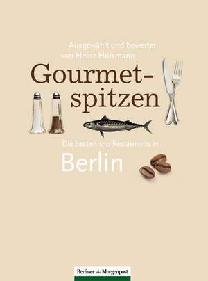 Gourmetspitzen - Die besten 100 Restaurants in Berlin de Heinz Horrmann