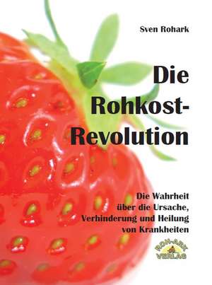 Die Rohkost-Revolution de Sven Rohark