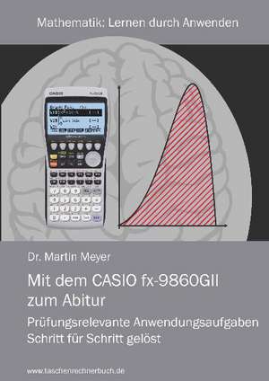 Mit dem CASIO fx-9860GII zum Abitur de Martin Meyer